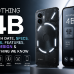 Nothing 4B Launch Date, Specs, Price, Features, Design; Everything We Know