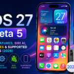 iOS 27 Beta 5: New Features, Siri AI, Bug Fixes & Supported iPhones (2026)